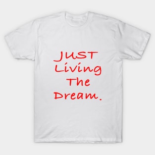 Just living the dream T-Shirt